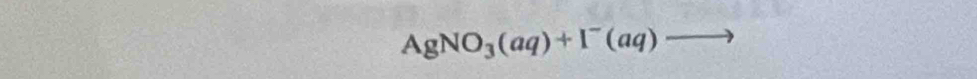 AgNO_3(aq)+I^-(aq) overline 