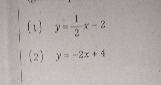 (1) y= 1/2 x-2
(2) y=-2x+4