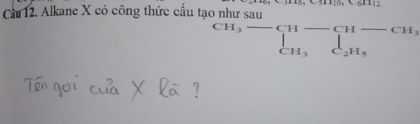 -31110,-61112
Cầu 12. Alkane X có công thức cấu tạo
beginarrayr OHlitSau CH_3frac beginarrayr CH-H_ CH_H, CH_3endarray 2H_H_5CH_3endarray