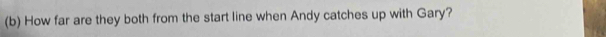 How far are they both from the start line when Andy catches up with Gary?