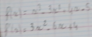 f(x)=x^3-3x^2+4x-5
f(x)=3x^2-6x+4