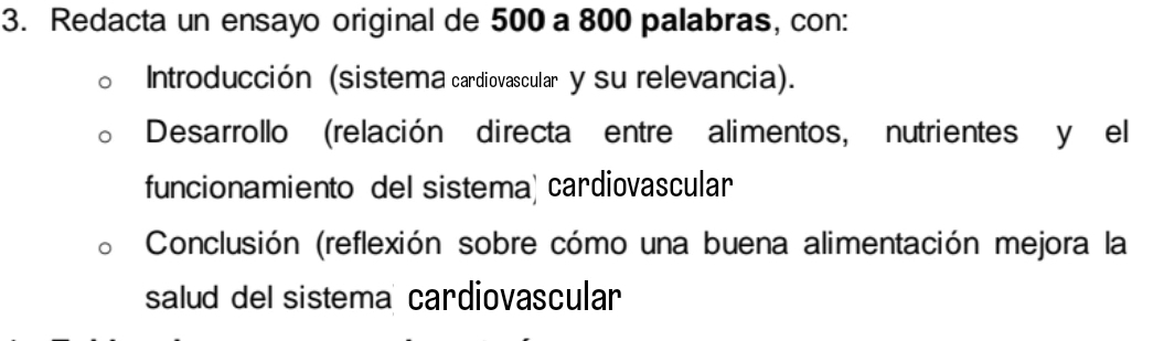 Redacta un ensayo original de 500 a 800 palabras, con: 
Introducción (sistema cardiovascular y su relevancia). 
Desarrollo (relación directa entre alimentos, nutrientes y el 
funcionamiento deI sistema) cardiovascular 
Conclusión (reflexión sobre cómo una buena alimentación mejora la 
salud del sistema cardiovascular