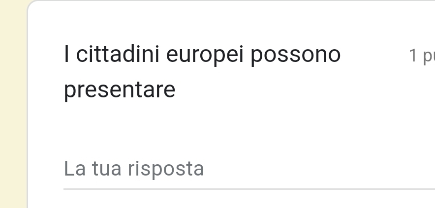 cittadini europei possono 1 p 
presentare 
La tua risposta