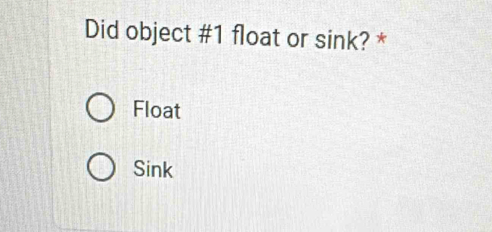 Did object # 1 float or sink? *
Float
Sink