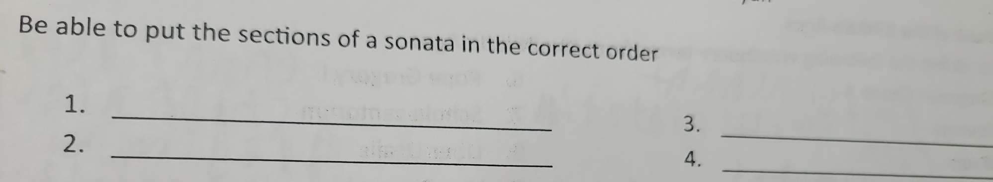 Be able to put the sections of a sonata in the correct order 
_ 
1. 
_ 
3. 
_ 
2. 
4._