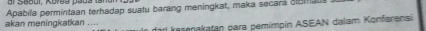 Apabila permintaan terhadap suatu barang meningkat, maka secana atomau 
rl kesenakatan para pemimpin ASEAN dalam Konfarensi 
akan meningkatkan ....