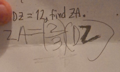 DZ=12 a find zA.
2A= 2/3 (DZ