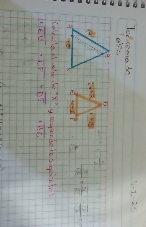 Tedremade
11-2-25
Tales
2x^(-3)x= 11/2  x=9c
3 2/2  frac overline B=frac overline BCoverline BC=frac overline CAoverline CA=frac overline CAoverline CA=r
Calculael valar de xy sesponde lo sigoicnte?
+overline ED+overline CF+overline DF+overline BC