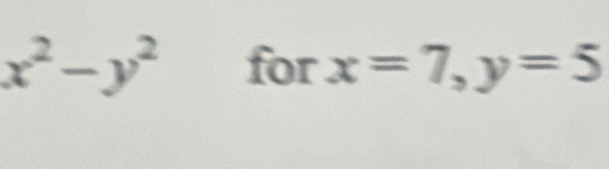 x^2-y^2 for x=7, y=5