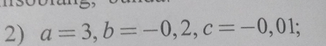 a=3, b=-0,2, c=-0,01;