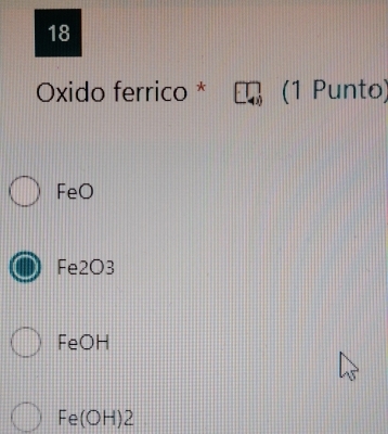 Oxido ferrico * (1 Punto)
FeO
Fe2O3
FeOH
Fe(OH) 2