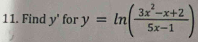 Find y' for y=ln ( (3x^2-x+2)/5x-1 )