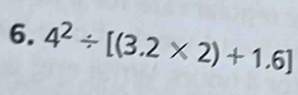 4^2/ [(3.2* 2)+1.6]