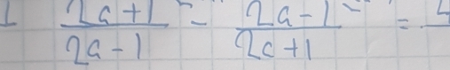  (2a+1)/2a-1 - (2a-1)/2c+1 =frac 2