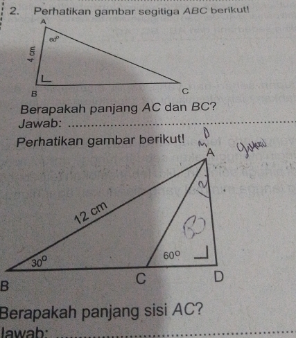 Perhatikan gambar segitiga ABC berikut!
_
Berapakah panjang AC dan BC?
Jawab:
Perhatikan gambar berikut!
Berapakah panjang sisi AC?
lawab_