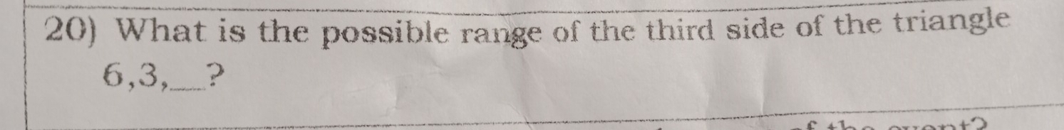 What is the possible range of the third side of the triangle
6, 3,_ ?