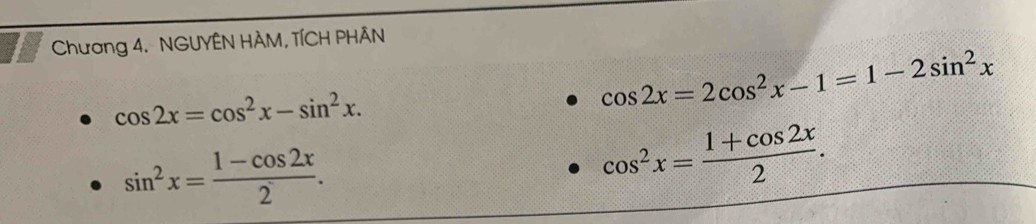 Chương 4. NGUYÊN HÀM, TÍCH PHÂN
cos 2x=cos^2x-sin^2x.
cos 2x=2cos^2x-1=1-2sin^2x
sin^2x= (1-cos 2x)/2 .
cos^2x= (1+cos 2x)/2 .