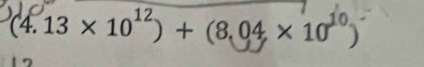 (4.13 × 10¹²) + (8,04 × 10 )