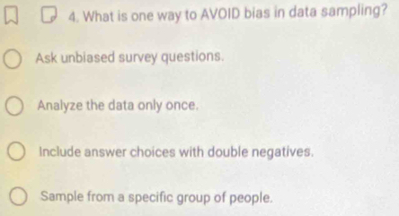 Solved: What is one way to AVOID bias in data sampling? Ask unbiased ...