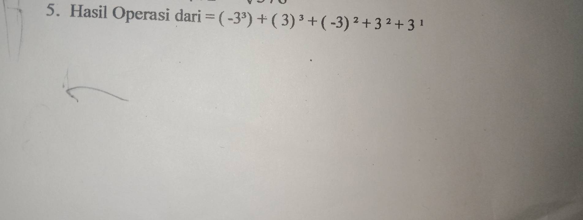 Hasil Operasi dari =(-3^3)+(3)^3+(-3)^2+3^2+3^1