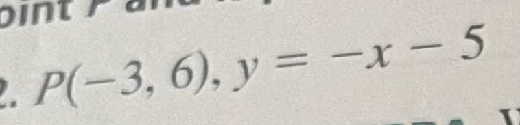 oint P ar
P(-3,6), y=-x-5