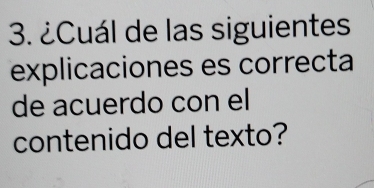 ¿Cuál de las siguientes 
explicaciones es correcta 
de acuerdo con el 
contenido del texto?