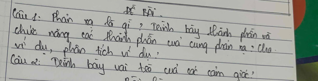 PE BA. 
Cai Phan xa fā qì? Teinh bāy thānh phān và 
chic nǎng cai Mhānh phān wà cung pàn ra: Cho 
vi du, phan tich vi du? 
Cau x: Reinh bay vai teo cuà cai cain giǔc?