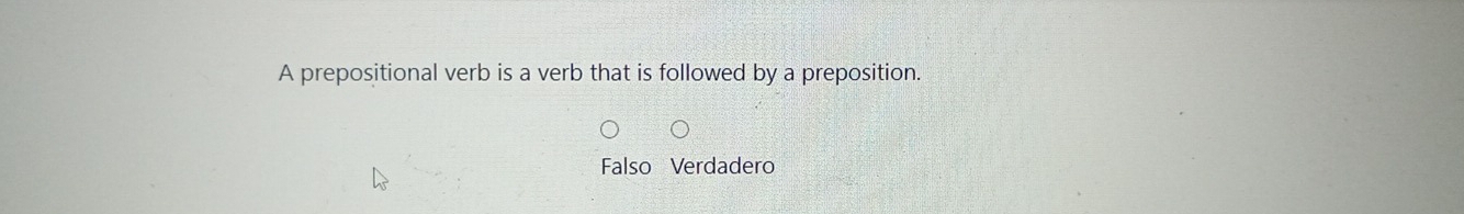 A prepositional verb is a verb that is followed by a preposition.
Falso Verdadero