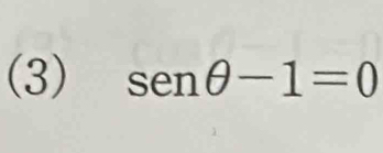 (3) sen θ -1=0