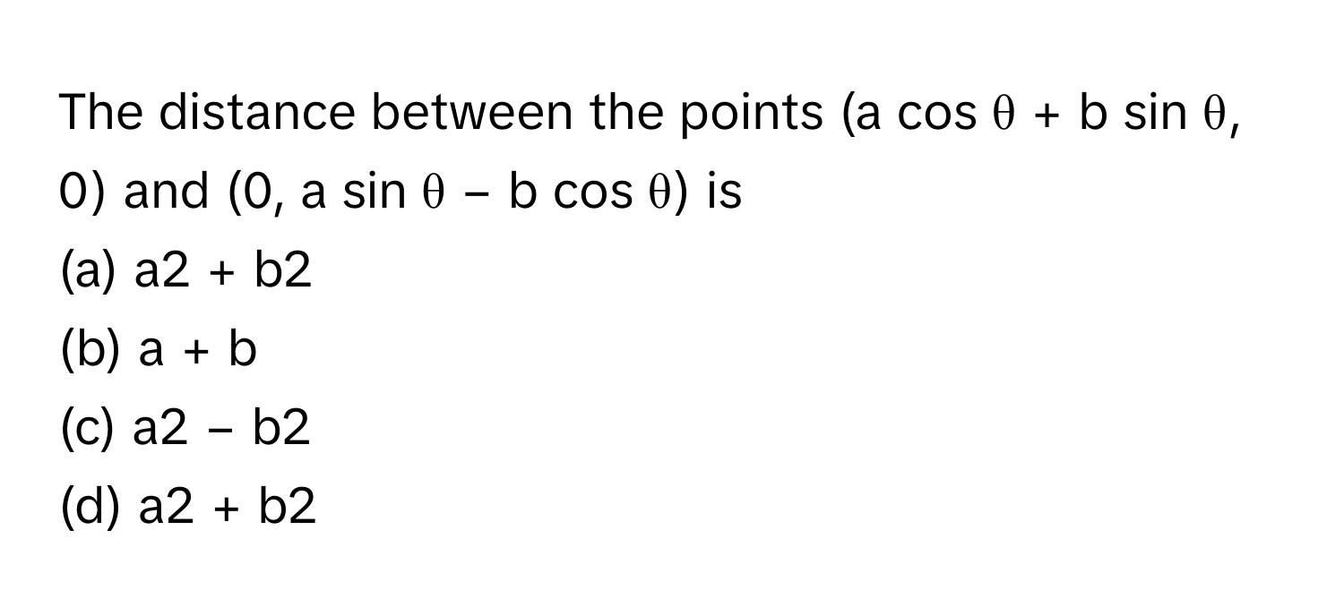 Solved: The distance between the points (a cos θ + b sin θ, 0) and (0 ...