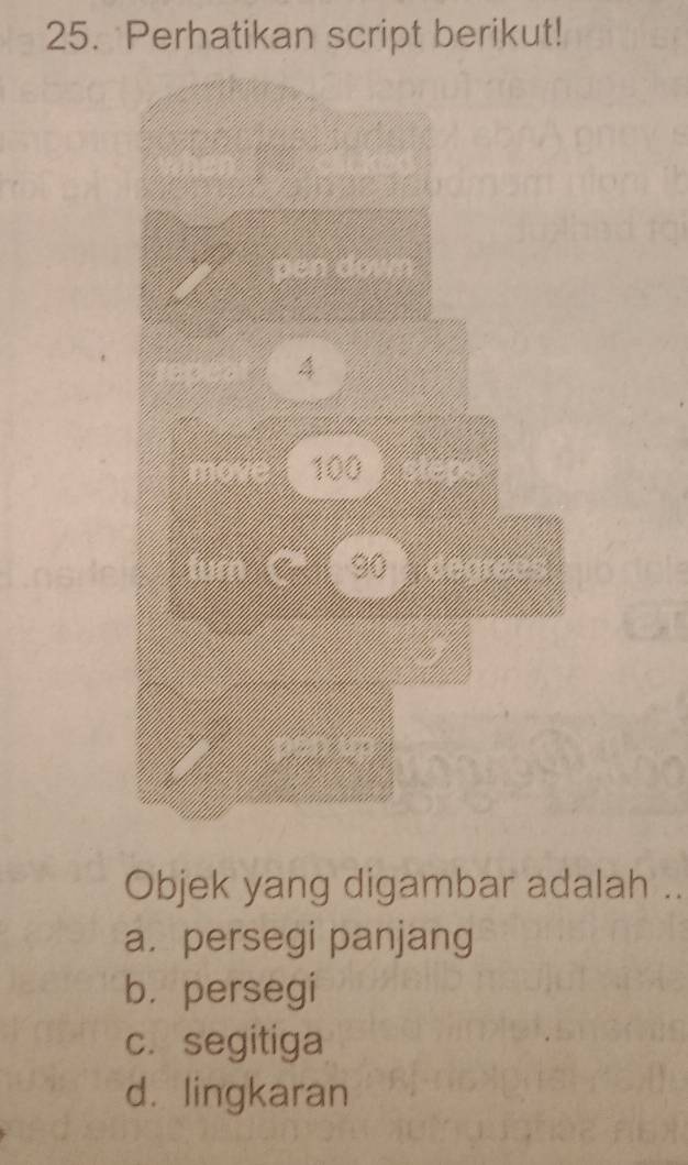 Perhatikan script berikut!
Objek yang digambar adalah ..
a. persegi panjang
b. persegi
c.segitiga
d. lingkaran