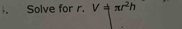 Solve for r. V!= π r^2h