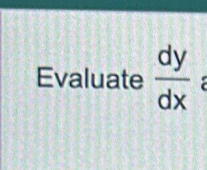 Evaluate  dy/dx 