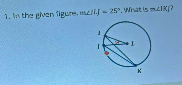 In the given figure, m∠ ILJ=25°. What is m∠ IKJ ?