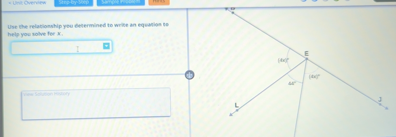 < Unit Overview Step-by-Step Sample Problem
Use the relationship you determined to write an equation to
help you solve for x .
View Solution History