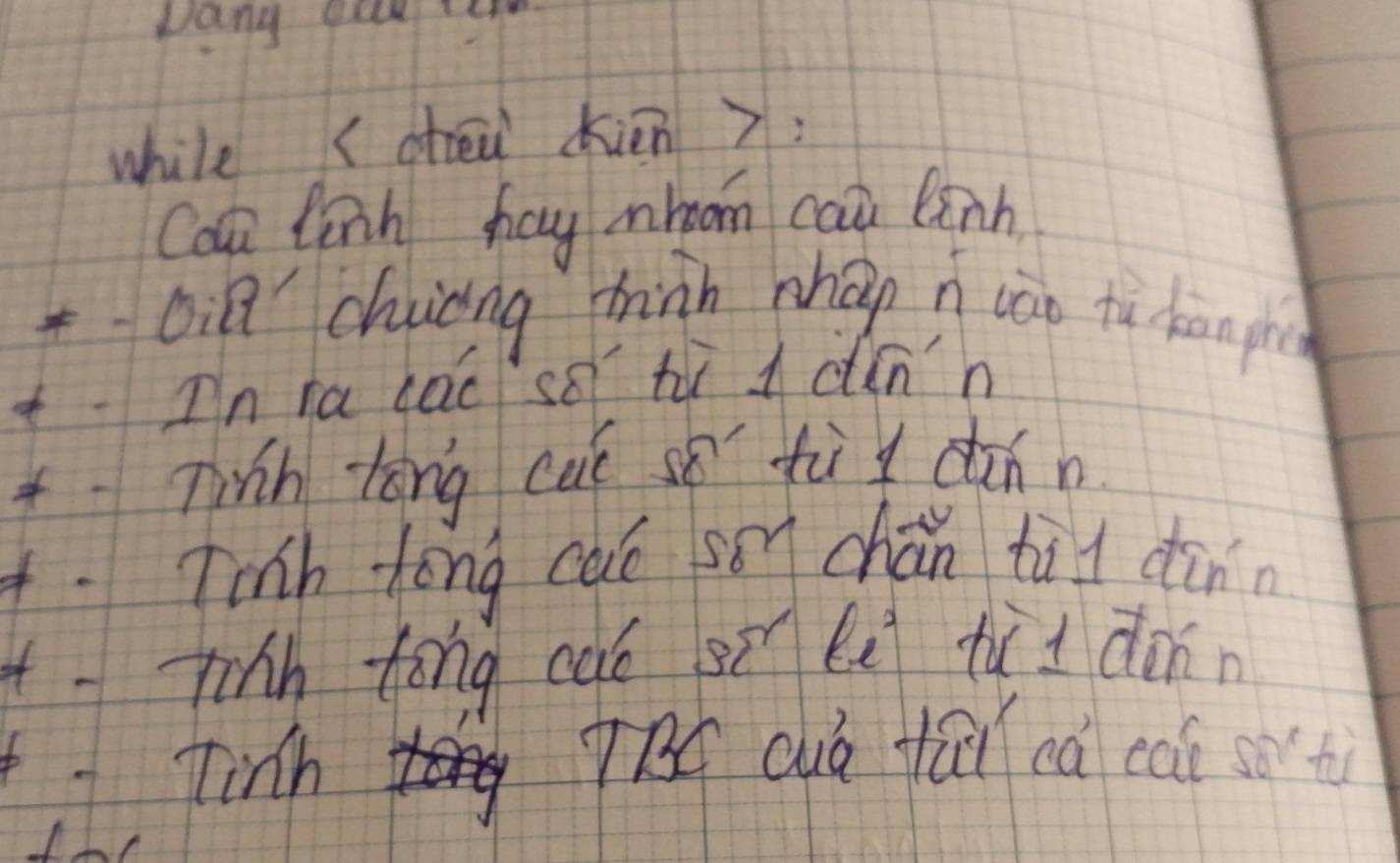 pang qu te 
while (atēn kién) 
Con linh boy mroom cai linh 
oia chiong hin whán n cào tù hangi 
tIn ra cac se ti d dnn 
tTih tōng cui sǒ tìy dǎnn 
4. Tinh Zong caó sonchán tùi dinn 
ttih tong caé si le tùi donn 
Tinh RC cuó tái cà cai so't