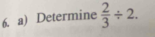 Determine  2/3 / 2.