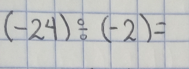 (-24)/ (-2)=