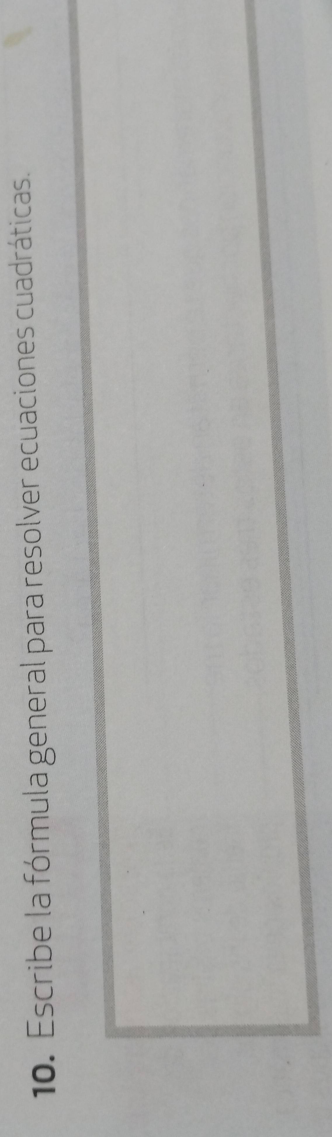 Escribe la fórmula general para resolver ecuaciones cuadráticas.