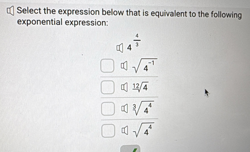 Select the expression below that is equivalent to the following
exponential expression:
□ 1 4^(overline 3)
J
) frac .frac sqrt(4^1)2^(-4)241-sqrt(4^(4]4^2sqrt 4^6)) 0-sqrt(4^6)endarray  
-frac 12^1(1)^2
□