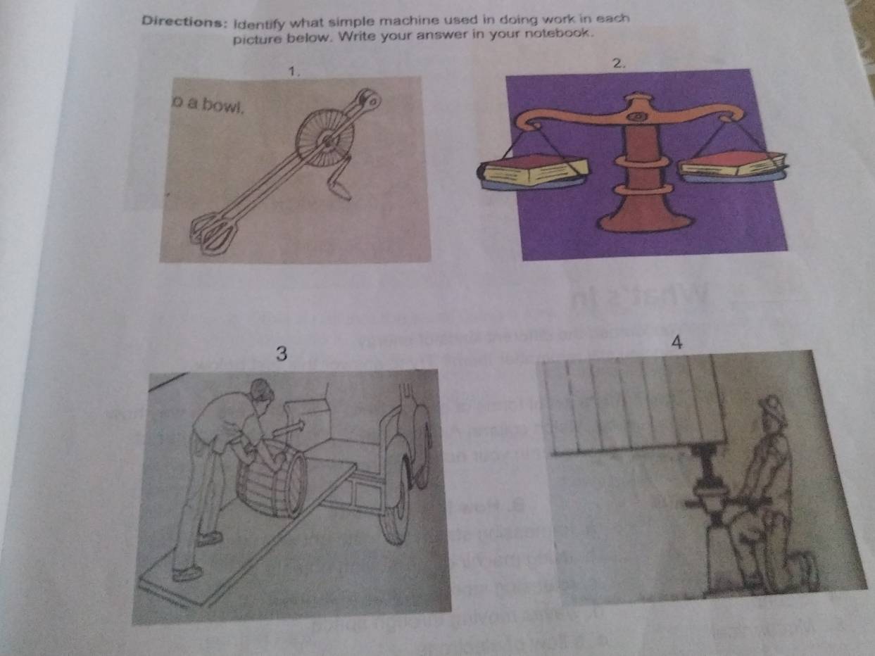 Directions: identify what simple machine used in doing work in each 
picture below. Write your answer in your notebook. 
3