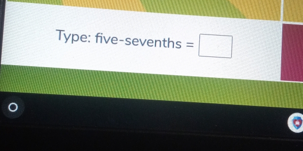 Type: five-sevenths =□