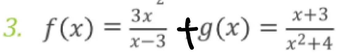 f(x)= 3x/x-3 +g(x)= (x+3)/x^2+4 