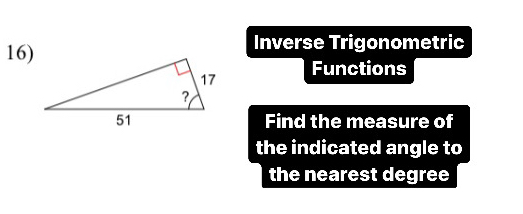 Inverse Trigonometric 
Functions 
Find the measure of 
the indicated angle to 
the nearest degree