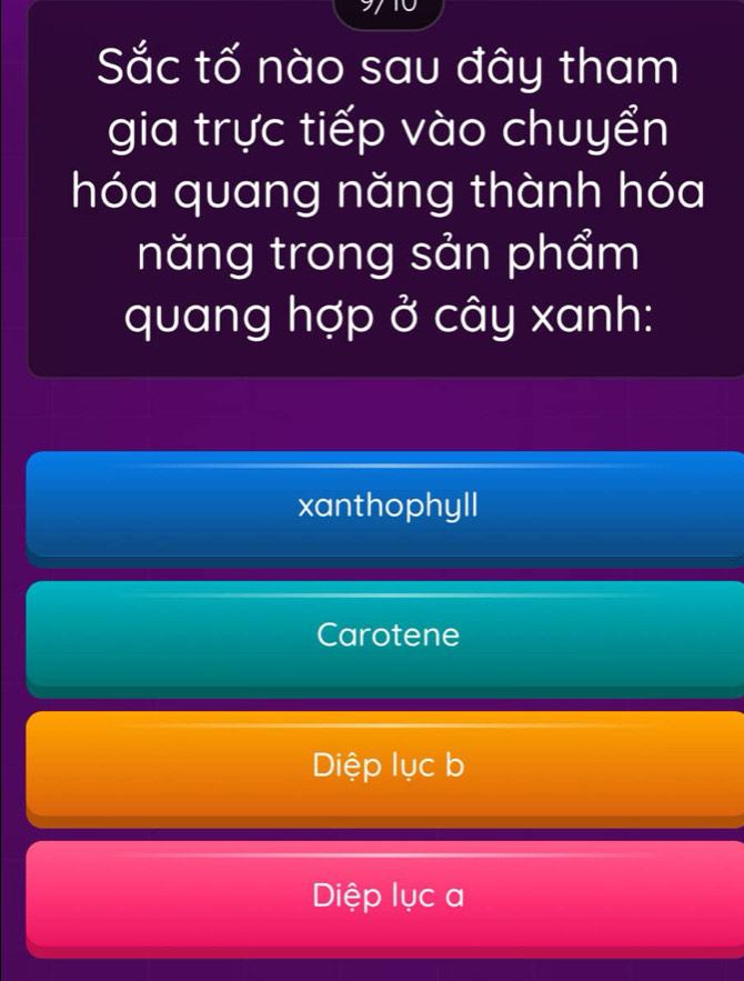 Sắc tố nào sau đây tham
gia trực tiếp vào chuyển
hóa quang năng thành hóa
năng trong sản phẩm
quang hợp ở cây xanh:
xanthophyll
Carotene
Diệp lục b
Diệp lục a