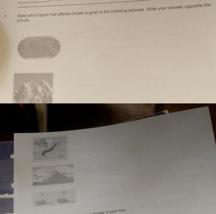 State which factor that affects climate is given in the following pictures. Write your answer opposite the 
picture 
nswer in each box.