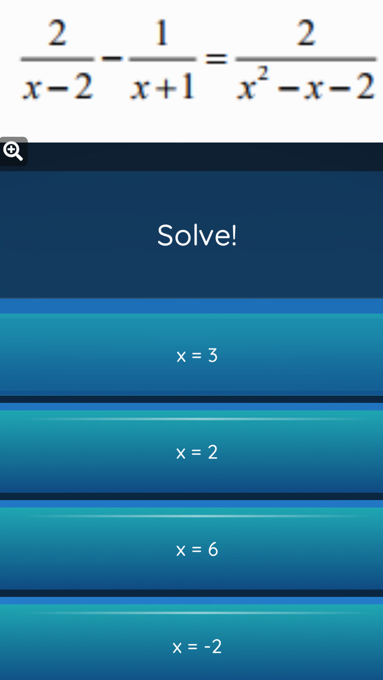 Solve!
x=3
x=2
x=6
x=-2