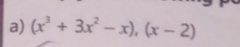 (x^3+3x^2-x),(x-2)