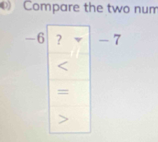 Compare the two num
- 7