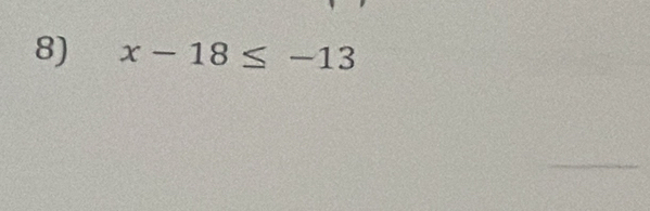 x-18≤ -13
_